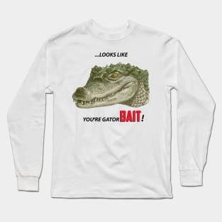 Gator Bait ! Long Sleeve T-Shirt